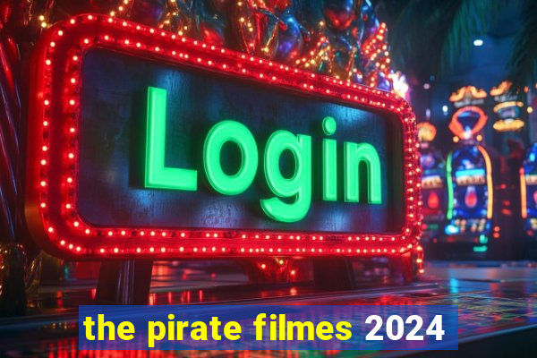 the pirate filmes 2024